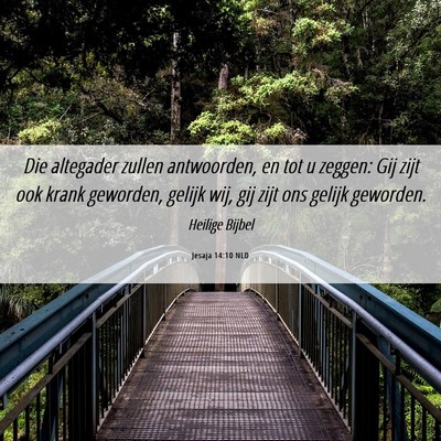 Picture 06 - Jesaja 14:10 NLD - Die altegader zullen antwoorden, en tot u zeggen: - Bible Verse Picture