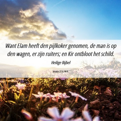 Picture 06 - Jesaja 22:6 NLD - Want Elam heeft den pijlkoker genomen, de man is - Bible Verse Picture