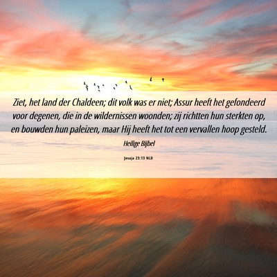 Picture 06 - Jesaja 23:13 NLD - Ziet, het land der Chaldeen; dit volk was er - Bible Verse Picture
