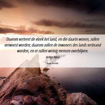 Picture 06 - Jesaja 24:6 NLD - Daarom verteert de vloek het land, en die daarin - Bible Verse Picture