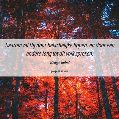 Picture 06 - Jesaja 28:11 NLD - Daarom zal Hij door belachelijke lippen, en door - Bible Verse Picture