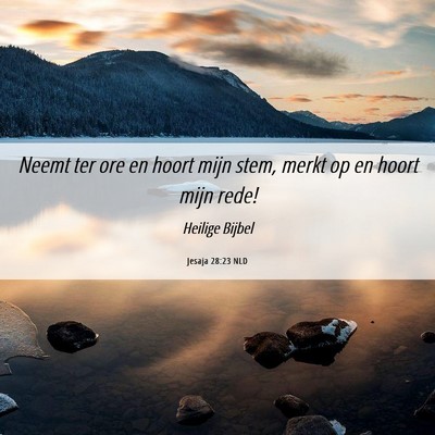 Picture 06 - Jesaja 28:23 NLD - Neemt ter ore en hoort mijn stem, merkt op en - Bible Verse Picture