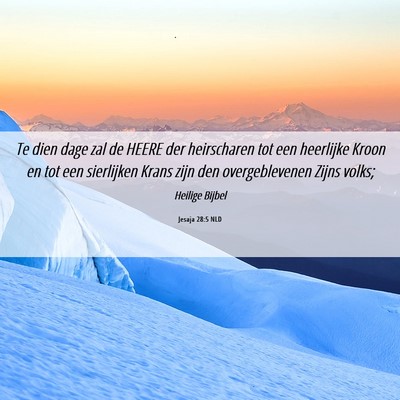 Picture 06 - Jesaja 28:5 NLD - Te dien dage zal de HEERE der heirscharen tot een - Bible Verse Picture