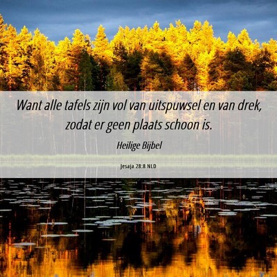 Picture 06 - Jesaja 28:8 NLD - Want alle tafels zijn vol van uitspuwsel en van - Bible Verse Picture