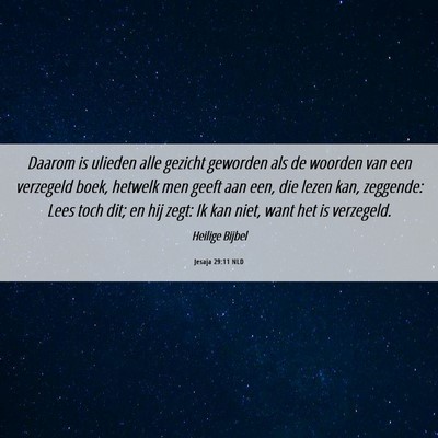 Picture 06 - Jesaja 29:11 NLD - Daarom is ulieden alle gezicht geworden als de - Bible Verse Picture