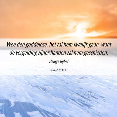 Picture 06 - Jesaja 3:11 NLD - Wee den goddeloze, het zal hem kwalijk gaan, want - Bible Verse Picture