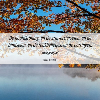 Picture 06 - Jesaja 3:20 NLD - De hoofdkroning, en de armversierselen, en de - Bible Verse Picture