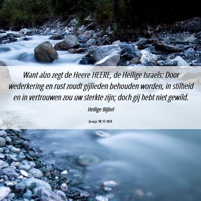 Picture 06 - Jesaja 30:15 NLD - Want alzo zegt de Heere HEERE, de Heilige - Bible Verse Picture