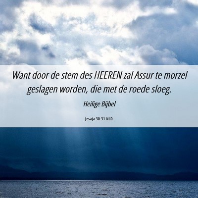 Picture 06 - Jesaja 30:31 NLD - Want door de stem des HEEREN zal Assur te morzel - Bible Verse Picture