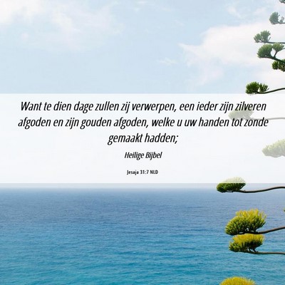 Picture 06 - Jesaja 31:7 NLD - Want te dien dage zullen zij verwerpen, een ieder - Bible Verse Picture