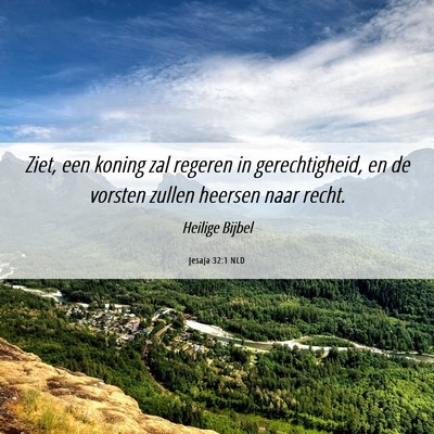 Picture 06 - Jesaja 32:1 NLD - Ziet, een koning zal regeren in gerechtigheid, en - Bible Verse Picture