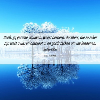 Picture 06 - Jesaja 32:11 NLD - Beeft, gij geruste vrouwen; weest beroerd, - Bible Verse Picture