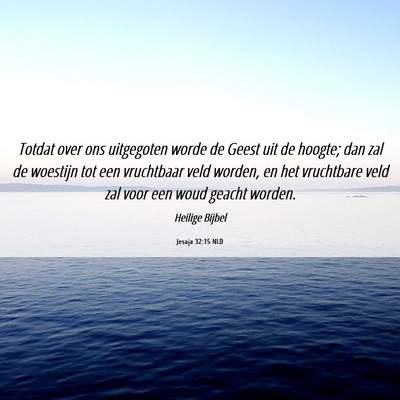 Picture 06 - Jesaja 32:15 NLD - Totdat over ons uitgegoten worde de Geest uit de - Bible Verse Picture