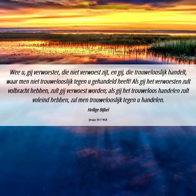 Picture 06 - Jesaja 33:1 NLD - Wee u, gij verwoester, die niet verwoest zijt, en - Bible Verse Picture