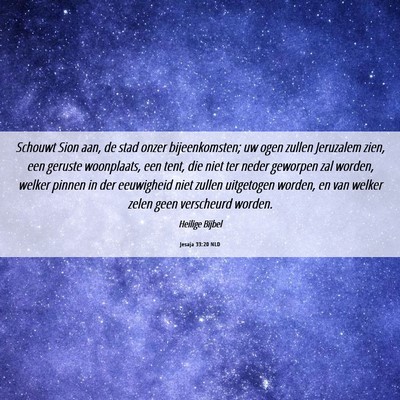Picture 06 - Jesaja 33:20 NLD - Schouwt Sion aan, de stad onzer bijeenkomsten; uw - Bible Verse Picture