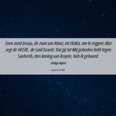 Picture 06 - Jesaja 37:21 NLD - Toen zond Jesaja, de zoon van Amoz, tot Hizkia, - Bible Verse Picture