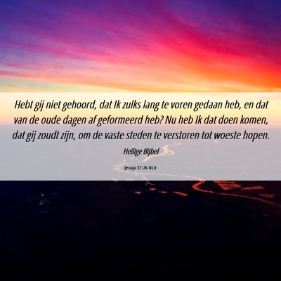 Picture 06 - Jesaja 37:26 NLD - Hebt gij niet gehoord, dat Ik zulks lang te voren - Bible Verse Picture
