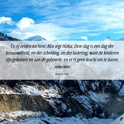 Picture 06 - Jesaja 37:3 NLD - En zij zeiden tot hem: Alzo zegt Hizkia: Deze dag - Bible Verse Picture