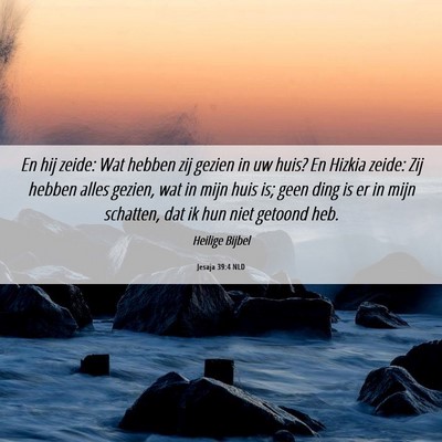 Picture 06 - Jesaja 39:4 NLD - En hij zeide: Wat hebben zij gezien in uw huis? - Bible Verse Picture