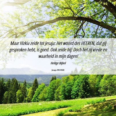 Picture 06 - Jesaja 39:8 NLD - Maar Hizkia zeide tot Jesaja: Het woord des - Bible Verse Picture