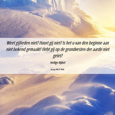 Picture 06 - Jesaja 40:21 NLD - Weet gijlieden niet? Hoort gij niet? Is het u van - Bible Verse Picture