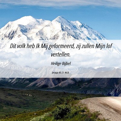 Picture 06 - Jesaja 43:21 NLD - Dit volk heb Ik Mij geformeerd, zij zullen Mijn - Bible Verse Picture