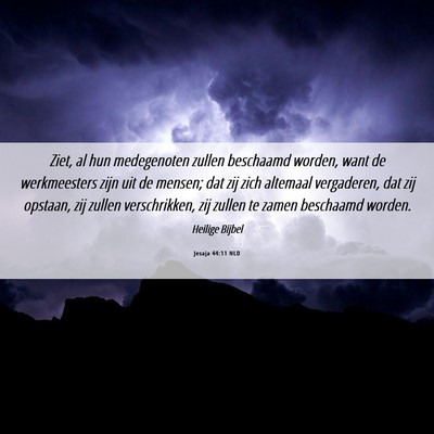 Picture 06 - Jesaja 44:11 NLD - Ziet, al hun medegenoten zullen beschaamd worden, - Bible Verse Picture