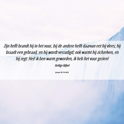 Picture 06 - Jesaja 44:16 NLD - Zijn helft brandt hij in het vuur, bij de andere - Bible Verse Picture