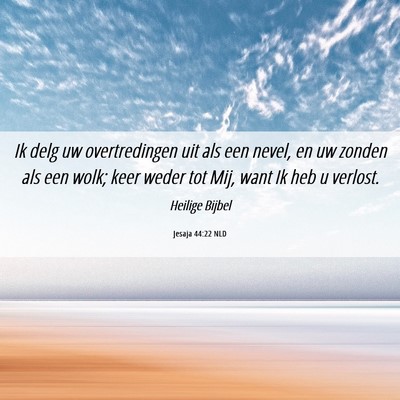 Picture 06 - Jesaja 44:22 NLD - Ik delg uw overtredingen uit als een nevel, en uw - Bible Verse Picture