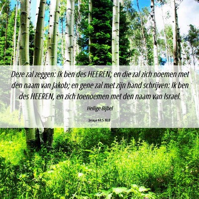 Picture 06 - Jesaja 44:5 NLD - Deze zal zeggen: Ik ben des HEEREN; en die zal - Bible Verse Picture