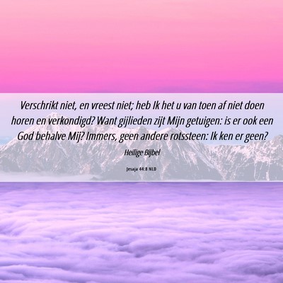 Picture 06 - Jesaja 44:8 NLD - Verschrikt niet, en vreest niet; heb Ik het u van - Bible Verse Picture