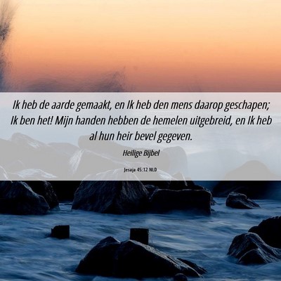 Picture 06 - Jesaja 45:12 NLD - Ik heb de aarde gemaakt, en Ik heb den mens - Bible Verse Picture