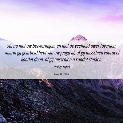 Picture 06 - Jesaja 47:12 NLD - Sta nu met uw bezweringen, en met de veelheid - Bible Verse Picture