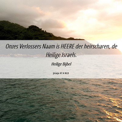 Picture 06 - Jesaja 47:4 NLD - Onzes Verlossers Naam is HEERE der heirscharen, - Bible Verse Picture