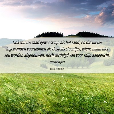 Picture 06 - Jesaja 48:19 NLD - Ook zou uw zaad geweest zijn als het zand, en die - Bible Verse Picture