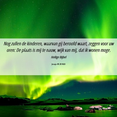 Picture 06 - Jesaja 49:20 NLD - Nog zullen de kinderen, waarvan gij beroofd - Bible Verse Picture