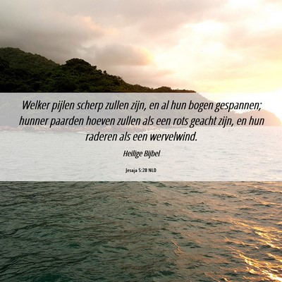 Picture 06 - Jesaja 5:28 NLD - Welker pijlen scherp zullen zijn, en al hun bogen - Bible Verse Picture