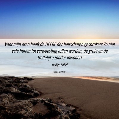 Picture 06 - Jesaja 5:9 NLD - Voor mijn oren heeft de HEERE der heirscharen - Bible Verse Picture