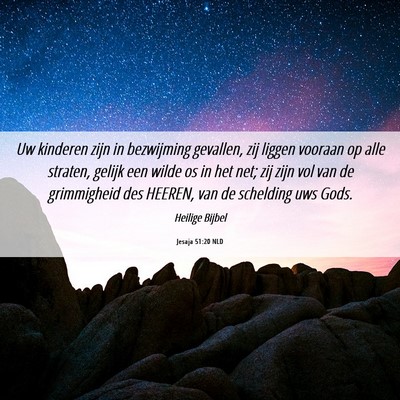 Picture 06 - Jesaja 51:20 NLD - Uw kinderen zijn in bezwijming gevallen, zij - Bible Verse Picture
