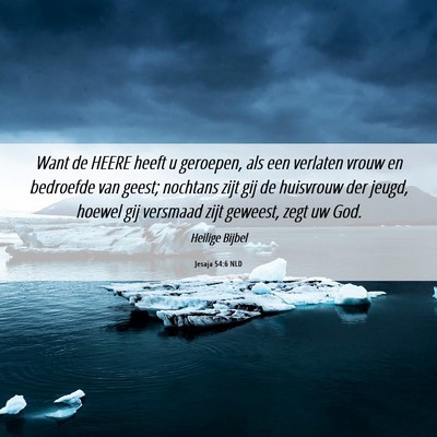 Picture 06 - Jesaja 54:6 NLD - Want de HEERE heeft u geroepen, als een verlaten - Bible Verse Picture