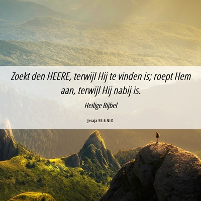 Picture 06 - Jesaja 55:6 NLD - Zoekt den HEERE, terwijl Hij te vinden is; roept - Bible Verse Picture