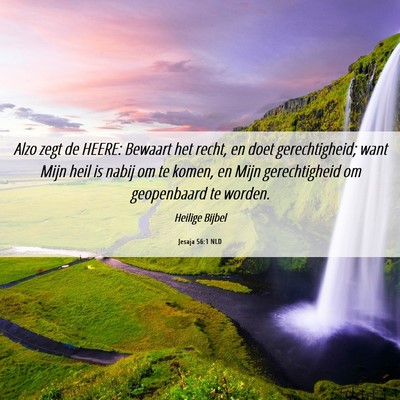Picture 06 - Jesaja 56:1 NLD - Alzo zegt de HEERE: Bewaart het recht, en doet - Bible Verse Picture