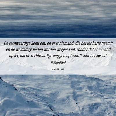 Picture 06 - Jesaja 57:1 NLD - De rechtvaardige komt om, en er is niemand, die - Bible Verse Picture