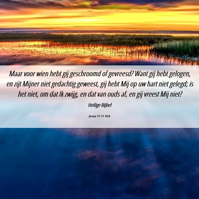 Picture 06 - Jesaja 57:11 NLD - Maar voor wien hebt gij geschroomd of gevreesd? - Bible Verse Picture
