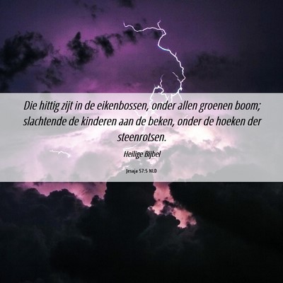 Picture 06 - Jesaja 57:5 NLD - Die hittig zijt in de eikenbossen, onder allen - Bible Verse Picture