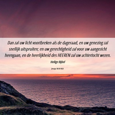 Picture 06 - Jesaja 58:8 NLD - Dan zal uw licht voortbreken als de dageraad, en - Bible Verse Picture
