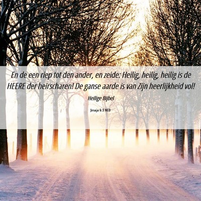 Picture 06 - Jesaja 6:3 NLD - En de een riep tot den ander, en zeide: Heilig, - Bible Verse Picture