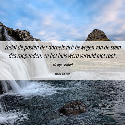 Picture 06 - Jesaja 6:4 NLD - Zodat de posten der dorpels zich bewogen van de - Bible Verse Picture