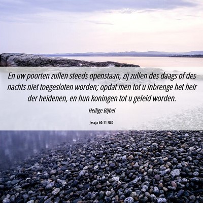 Picture 06 - Jesaja 60:11 NLD - En uw poorten zullen steeds openstaan, zij zullen - Bible Verse Picture