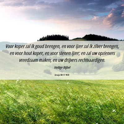 Picture 06 - Jesaja 60:17 NLD - Voor koper zal Ik goud brengen, en voor ijzer zal - Bible Verse Picture